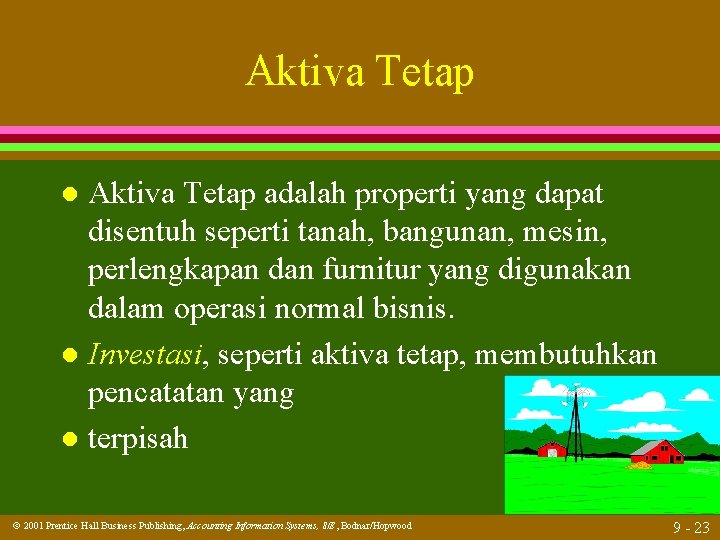 Aktiva Tetap adalah properti yang dapat disentuh seperti tanah, bangunan, mesin, perlengkapan dan furnitur