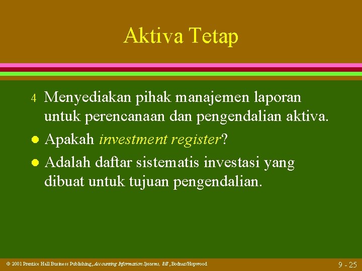 Aktiva Tetap Menyediakan pihak manajemen laporan untuk perencanaan dan pengendalian aktiva. l Apakah investment