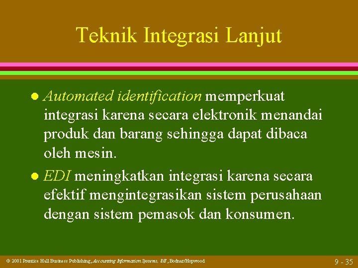 Teknik Integrasi Lanjut Automated identification memperkuat integrasi karena secara elektronik menandai produk dan barang