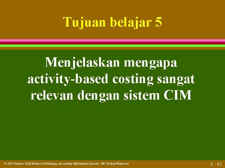 Tujuan belajar 5 Menjelaskan mengapa activity-based costing sangat relevan dengan sistem CIM 2001 Prentice