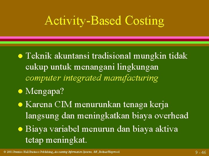 Activity-Based Costing Teknik akuntansi tradisional mungkin tidak cukup untuk menangani lingkungan computer integrated manufacturing