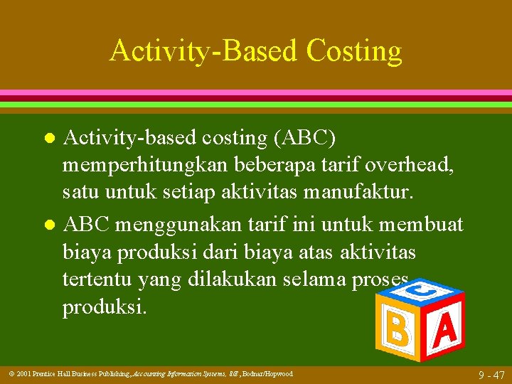 Activity-Based Costing Activity-based costing (ABC) memperhitungkan beberapa tarif overhead, satu untuk setiap aktivitas manufaktur.