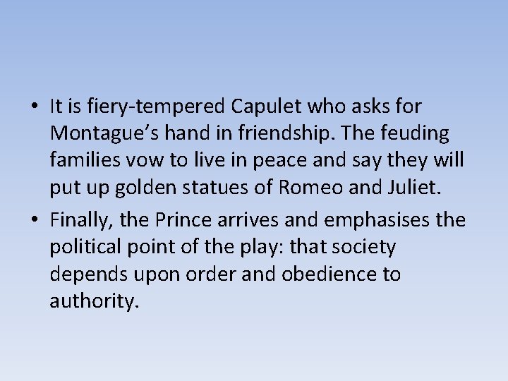  • It is fiery-tempered Capulet who asks for Montague’s hand in friendship. The