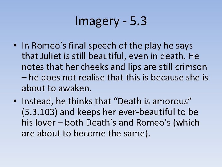 Imagery - 5. 3 • In Romeo’s final speech of the play he says