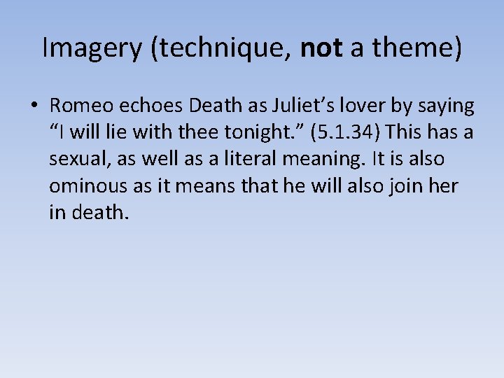 Imagery (technique, not a theme) • Romeo echoes Death as Juliet’s lover by saying