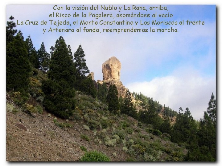 Con la visión del Nublo y La Rana, arriba, el Risco de la Fogalera,