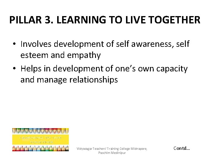 PILLAR 3. LEARNING TO LIVE TOGETHER • Involves development of self awareness, self esteem