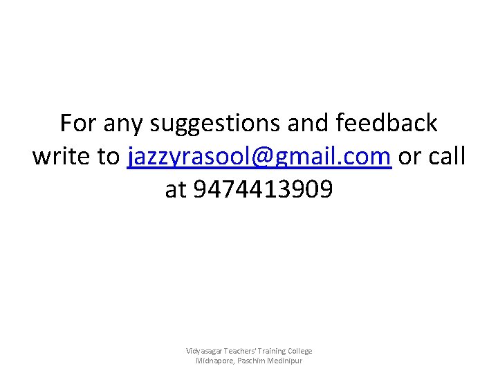For any suggestions and feedback write to jazzyrasool@gmail. com or call at 9474413909 Vidyasagar