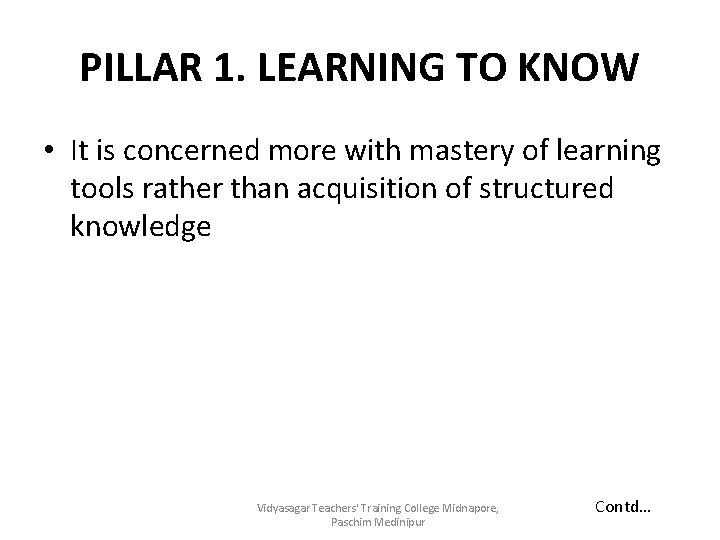 PILLAR 1. LEARNING TO KNOW • It is concerned more with mastery of learning