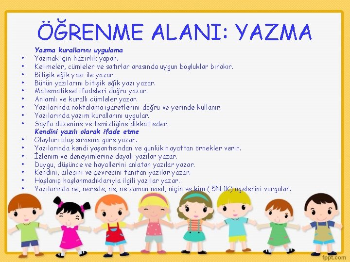 ÖĞRENME ALANI: YAZMA • • • • Yazma kurallarını uygulama Yazmak için hazırlık yapar.