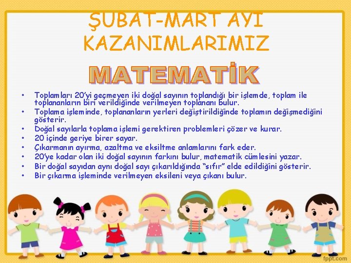 ŞUBAT-MART AYI KAZANIMLARIMIZ • • Toplamları 20’yi geçmeyen iki doğal sayının toplandığı bir işlemde,