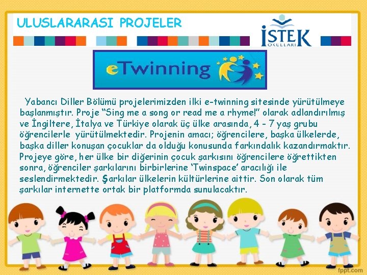 ULUSLARARASI PROJELER Yabancı Diller Bölümü projelerimizden ilki e-twinning sitesinde yürütülmeye başlanmıştır. Proje “Sing me