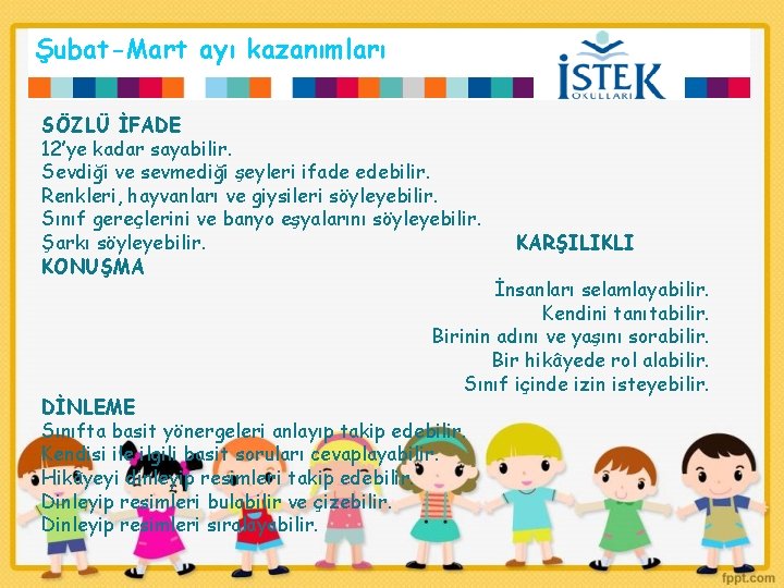 Şubat-Mart ayı kazanımları SÖZLÜ İFADE 12’ye kadar sayabilir. Sevdiği ve sevmediği şeyleri ifade edebilir.