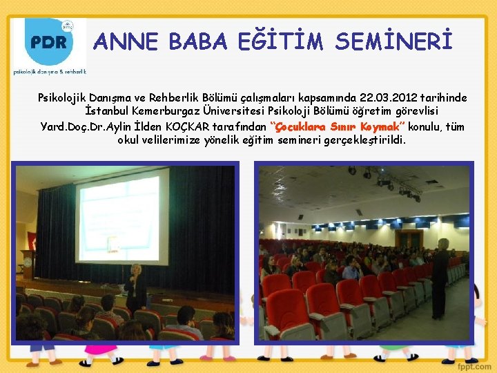 ANNE BABA EĞİTİM SEMİNERİ Psikolojik Danışma ve Rehberlik Bölümü çalışmaları kapsamında 22. 03. 2012