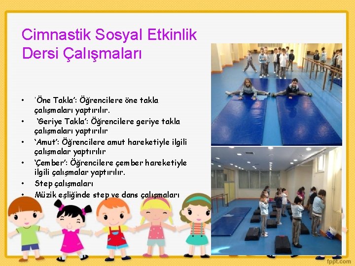 Cimnastik Sosyal Etkinlik Dersi Çalışmaları • • • ‘Öne Takla’: Öğrencilere öne takla çalışmaları