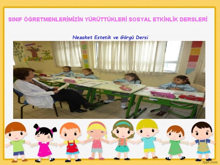 SINIF ÖĞRETMENLERİMİZİN YÜRÜTTÜKLERİ SOSYAL ETKİNLİK DERSLERİ Nezaket Estetik ve Görgü Dersi 