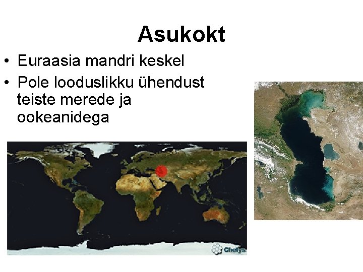 Asukokt • Euraasia mandri keskel • Pole looduslikku ühendust teiste merede ja ookeanidega 