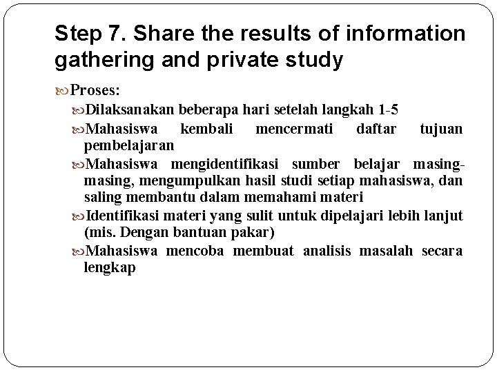 Step 7. Share the results of information gathering and private study Proses: Dilaksanakan beberapa