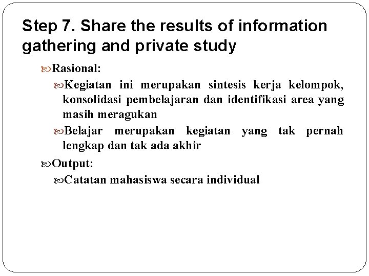 Step 7. Share the results of information gathering and private study Rasional: Kegiatan ini