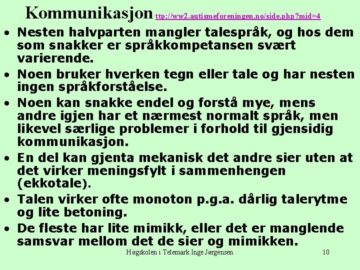 Kommunikasjon ttp: //ww 2. autismeforeningen. no/side. php? mid=4 • Nesten halvparten mangler talespråk, og