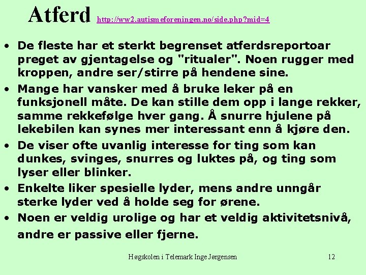 Atferd http: //ww 2. autismeforeningen. no/side. php? mid=4 • De fleste har et sterkt