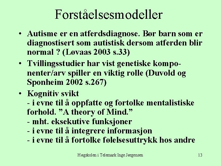 Forståelsesmodeller • Autisme er en atferdsdiagnose. Bør barn som er diagnostisert som autistisk dersom