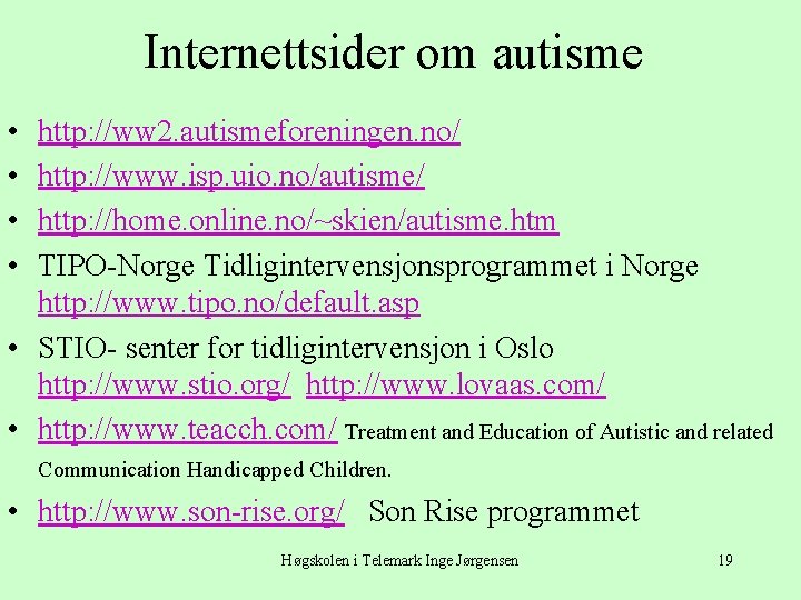 Internettsider om autisme • • http: //ww 2. autismeforeningen. no/ http: //www. isp. uio.