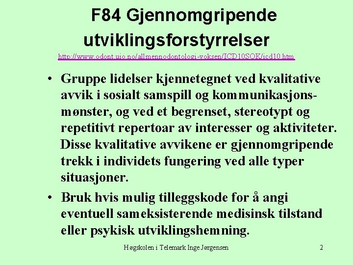  F 84 Gjennomgripende utviklingsforstyrrelser http: //www. odont. uio. no/allmennodontologi-voksen/ICD 10 SOK/icd 10. htm