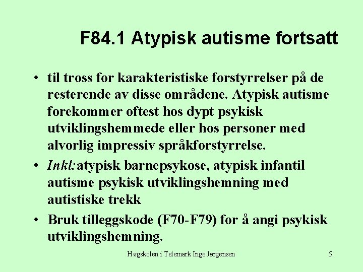 F 84. 1 Atypisk autisme fortsatt • til tross for karakteristiske forstyrrelser på de