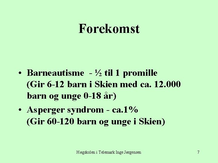 Forekomst • Barneautisme - ½ til 1 promille (Gir 6 -12 barn i Skien