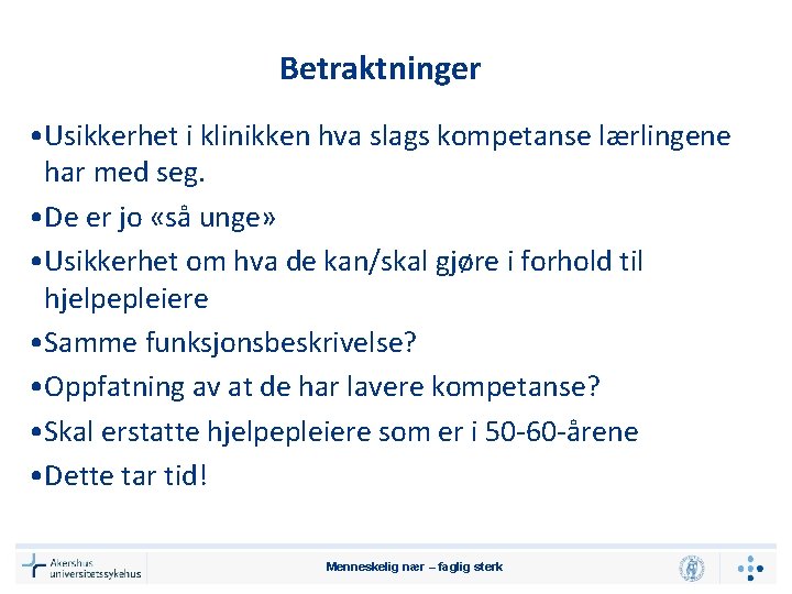 Betraktninger • Usikkerhet i klinikken hva slags kompetanse lærlingene har med seg. • De