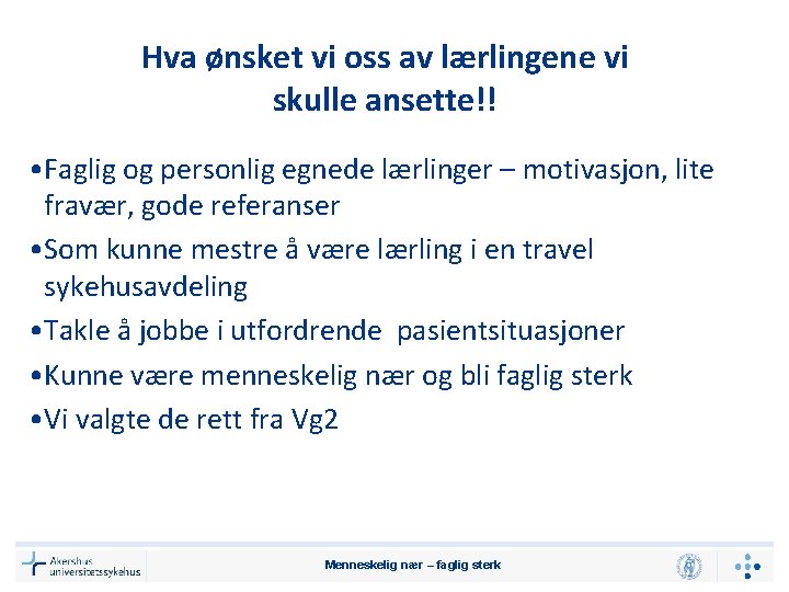 Hva ønsket vi oss av lærlingene vi skulle ansette!! • Faglig og personlig egnede