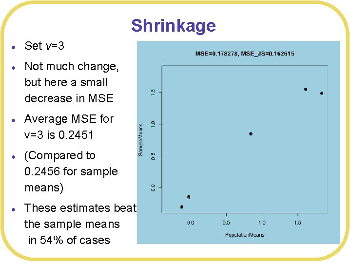 Shrinkage l l l Set v=3 Not much change, but here a small decrease