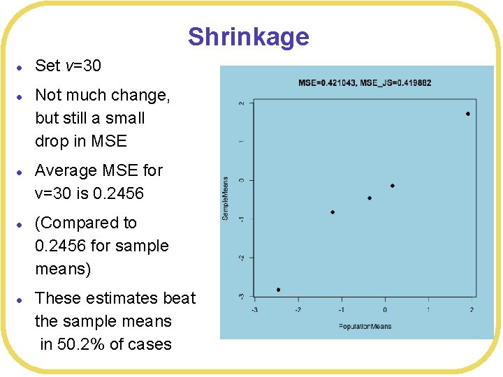 Shrinkage l l l Set v=30 Not much change, but still a small drop