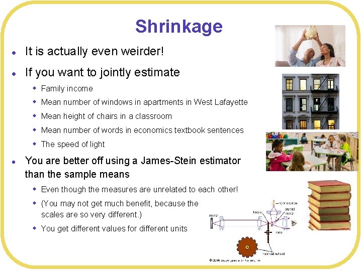 Shrinkage l It is actually even weirder! l If you want to jointly estimate