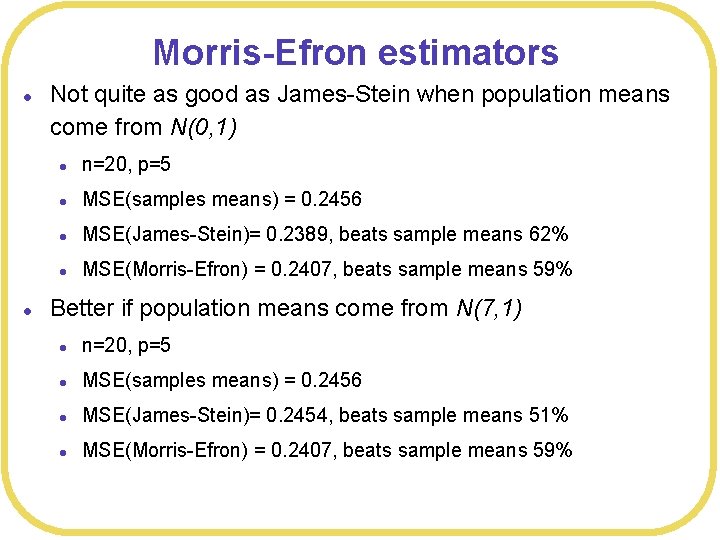 Morris-Efron estimators l l Not quite as good as James-Stein when population means come