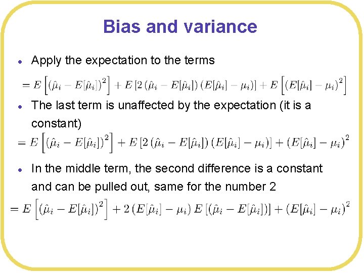 Bias and variance l l l Apply the expectation to the terms The last