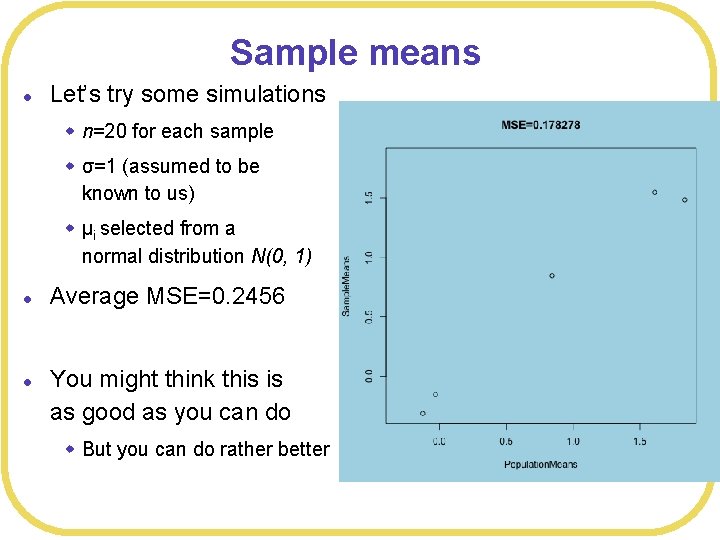 Sample means l Let’s try some simulations w n=20 for each sample w σ=1