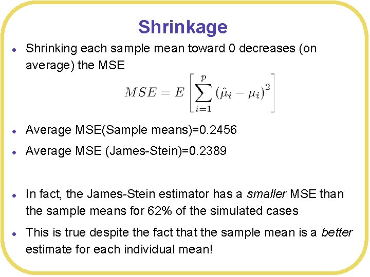 Shrinkage l Shrinking each sample mean toward 0 decreases (on average) the MSE l