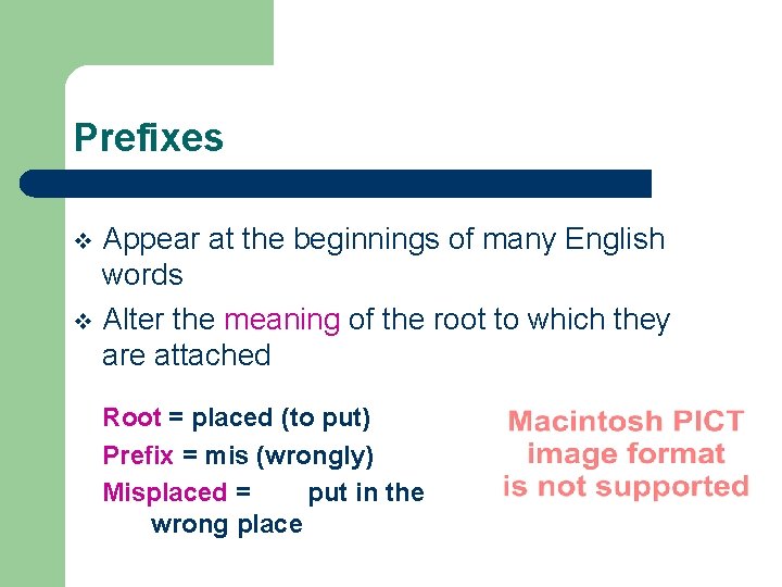 Prefixes Appear at the beginnings of many English words v Alter the meaning of