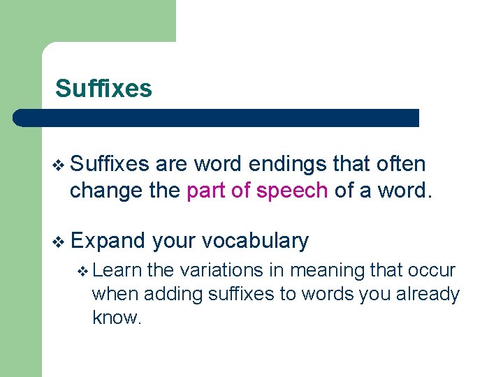 Suffixes v Suffixes are word endings that often change the part of speech of