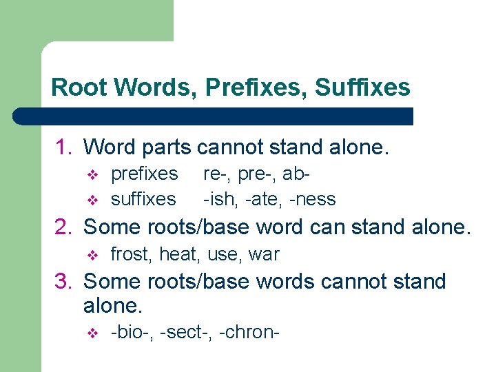 Root Words, Prefixes, Suffixes 1. Word parts cannot stand alone. v v prefixes suffixes