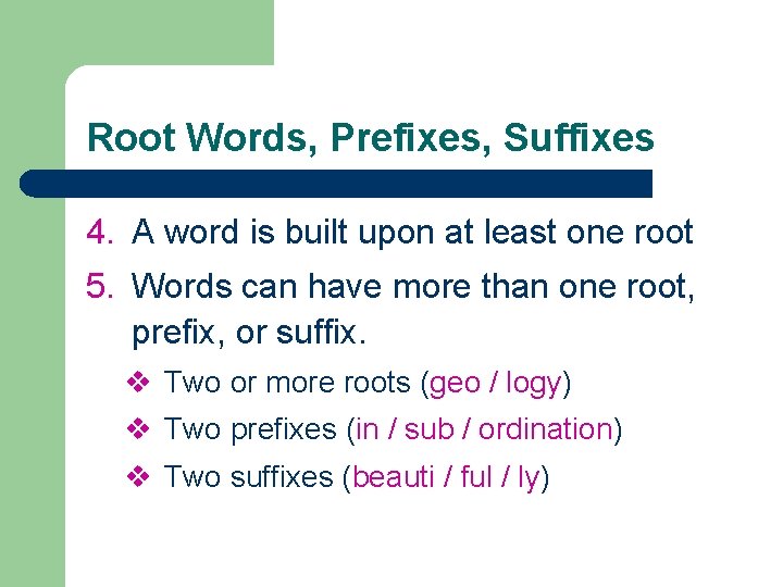 Root Words, Prefixes, Suffixes 4. A word is built upon at least one root