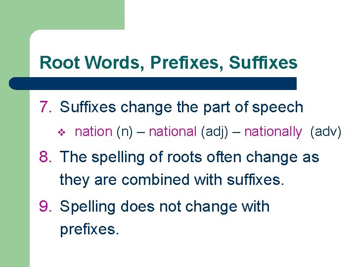 Root Words, Prefixes, Suffixes 7. Suffixes change the part of speech v nation (n)