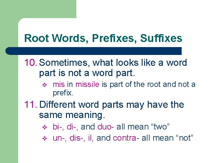 Root Words, Prefixes, Suffixes 10. Sometimes, what looks like a word part is not
