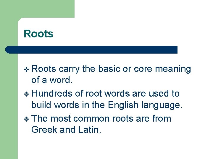 Roots v Roots carry the basic or core meaning of a word. v Hundreds