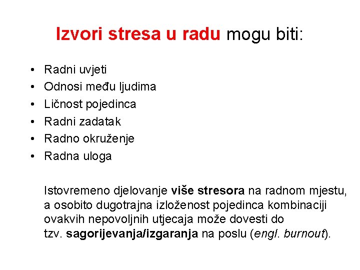 Izvori stresa u radu mogu biti: • • • Radni uvjeti Odnosi među ljudima