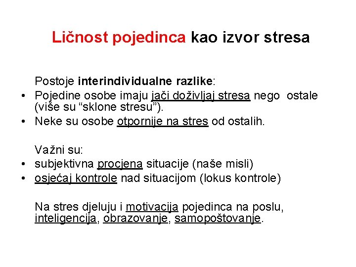 Ličnost pojedinca kao izvor stresa Postoje interindividualne razlike: • Pojedine osobe imaju jači doživljaj