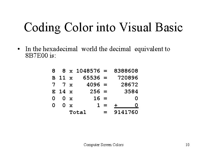 Coding Color into Visual Basic • In the hexadecimal world the decimal equivalent to