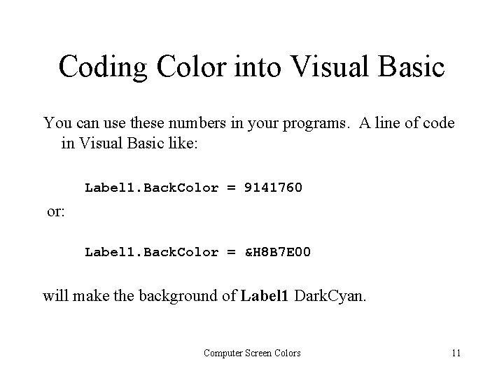 Coding Color into Visual Basic You can use these numbers in your programs. A